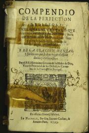 Compendio de la perfection religiosa e nel qual se trata lo que deue hazer el alma para con Dios, para con su proximo, y para consigo misma: y para la perfecta guarda de su regla, y tres votos.