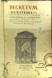 Decretum diui Gratiani, totius propemodum iuris canonici compendium, summorum'que pontificum decreta atque praeiudicia, vna cum variis scribentium glossis et expositionibus: quae omnia pristino suo nitori restituta fuerunt ad fidem veterum codicum