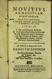 Nouitius ad mensulam scriptoriam. Adm. R.P.M. olim prouincialis f. Thomae Aloysii Francauilla de Acquauiua, ord. pred. Libri 4. ...