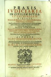 Praxis iudiciaria in ciuilem diuisa, et criminalem; ciuilis Medulla est, Marantae, Vestrij, Mosctaelli, Ridolphini, coeterorumque recentiorum; ... Praxis criminalis Succus est, Farinaccij, Moscatelli, Guazzini, Ambrosini, Chartarij, Horatij Greci medici fiscalis penes praxim Sarni, aliorumque nouissimorum ... 