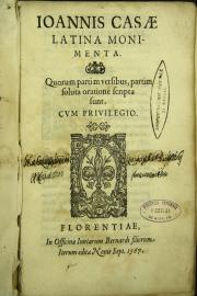 Ioannis Casae Latina monimenta. Quorum partim versibus, partim soluta oratione scripta sunt