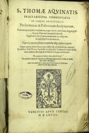 S. Thomae Aquinatis Praeclarissima commentaria in libros Aristotelis Perihermenias et posteriorum analyticorum