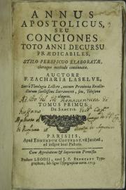 Annus apostolicus, seu Conciones tempore quadrages. praedicables. Auctore f. Zacharia Laselve ... Tomo I