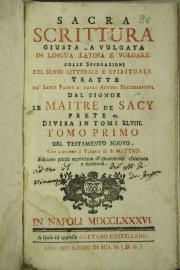 Sacra Scrittura giusta la vulgata in lingua latina e volgare colle spiegazioni del senso litterale e spirituale tratte da' Santi Padri e dagli autori ecclesiastici dal signor Le Maitre de Sacy prete ec. divisa in tomi 48. Tomo I